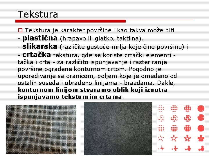 Tekstura o Tekstura je karakter površine i kao takva može biti - plastična (hrapavo Tekstura o Tekstura je karakter površine i kao takva može biti - plastična (hrapavo