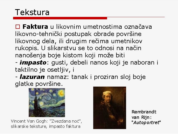 Tekstura o Faktura u likovnim umetnostima označava likovno-tehnički postupak obrade površine likovnog dela, ili Tekstura o Faktura u likovnim umetnostima označava likovno-tehnički postupak obrade površine likovnog dela, ili
