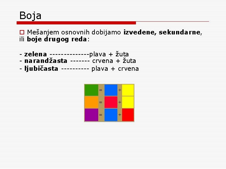 Boja o Mešanjem osnovnih dobijamo izvedene, sekundarne, ili boje drugog reda: - zelena -------plava Boja o Mešanjem osnovnih dobijamo izvedene, sekundarne, ili boje drugog reda: - zelena -------plava