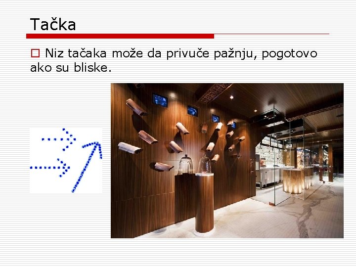 Tačka o Niz tačaka može da privuče pažnju, pogotovo ako su bliske. Tačka o Niz tačaka može da privuče pažnju, pogotovo ako su bliske.