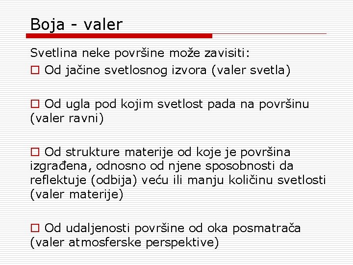 Boja - valer Svetlina neke površine može zavisiti: o Od jačine svetlosnog izvora (valer Boja - valer Svetlina neke površine može zavisiti: o Od jačine svetlosnog izvora (valer
