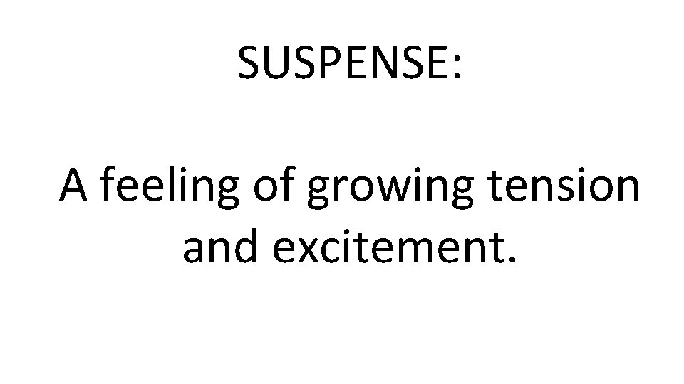 SUSPENSE: A feeling of growing tension and excitement. 