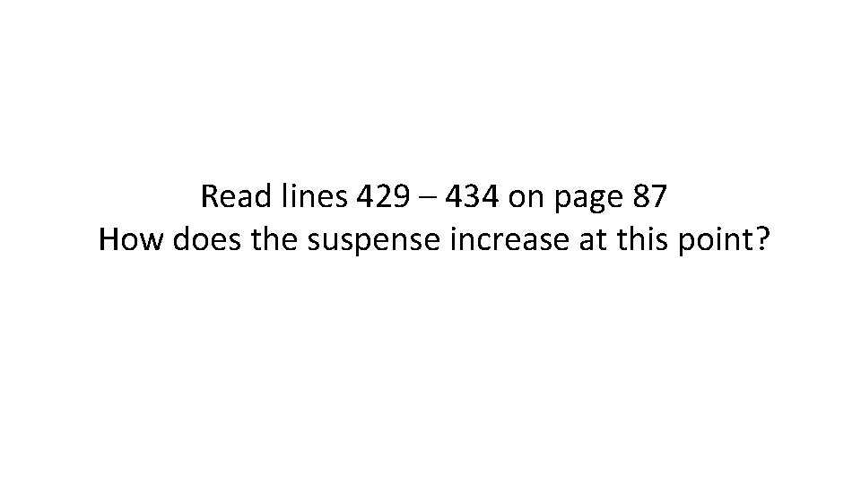 Read lines 429 – 434 on page 87 How does the suspense increase at