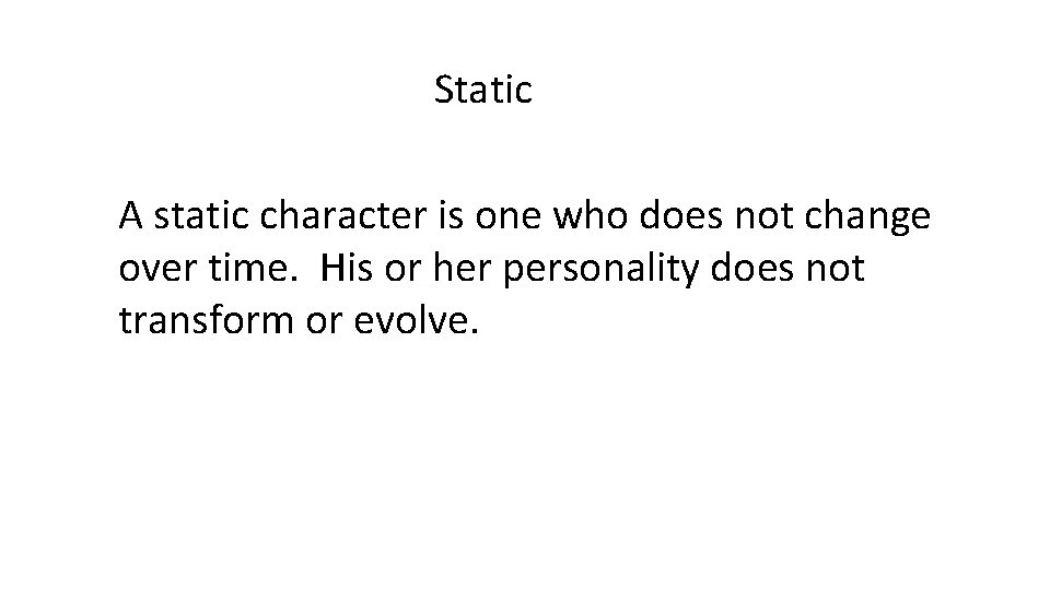 Static A static character is one who does not change over time. His or