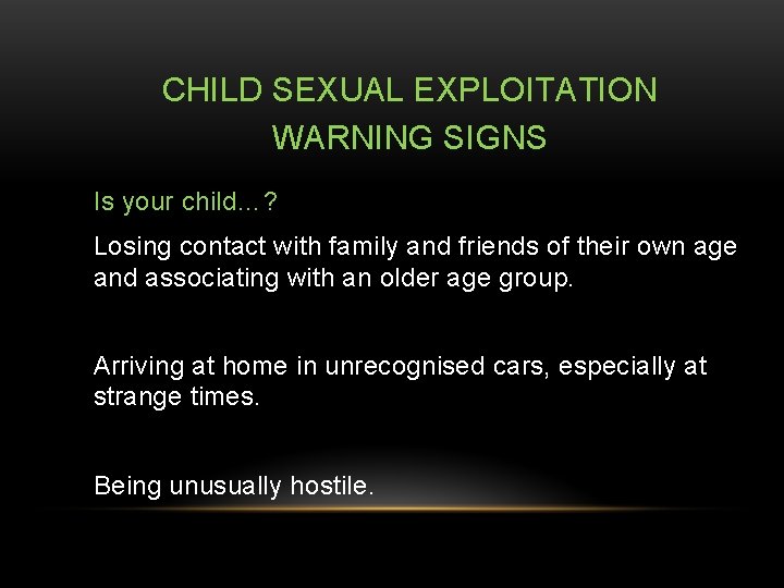 CHILD SEXUAL EXPLOITATION WARNING SIGNS Is your child…? Losing contact with family and friends