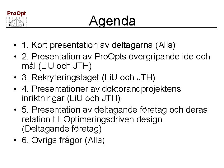 Pro. Opt Agenda • 1. Kort presentation av deltagarna (Alla) • 2. Presentation av