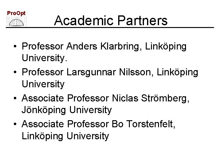 Pro. Opt Academic Partners • Professor Anders Klarbring, Linköping University. • Professor Larsgunnar Nilsson,