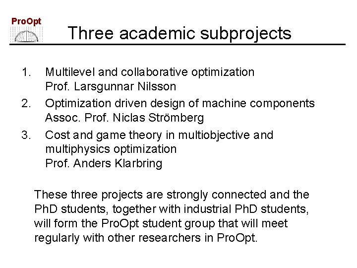 Pro. Opt 1. 2. 3. Three academic subprojects Multilevel and collaborative optimization Prof. Larsgunnar