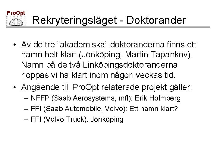 Pro. Opt Rekryteringsläget - Doktorander • Av de tre ”akademiska” doktoranderna finns ett namn