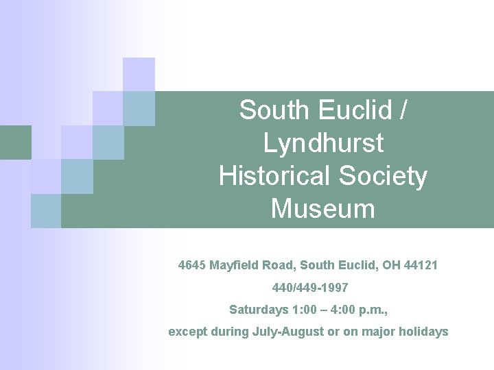 South Euclid / Lyndhurst Historical Society Museum 4645 Mayfield Road, South Euclid, OH 44121