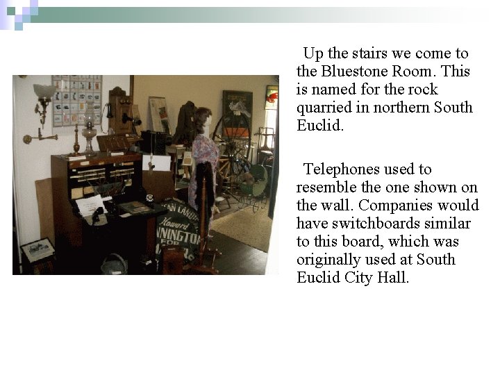 Up the stairs we come to the Bluestone Room. This is named for the