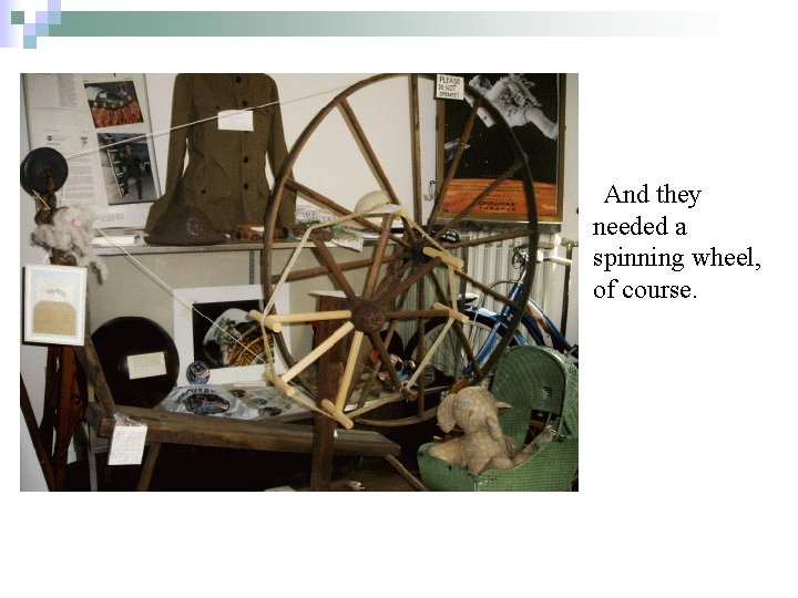 And they needed a spinning wheel, of course. 