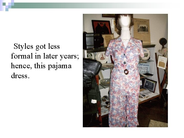Styles got less formal in later years; hence, this pajama dress. 
