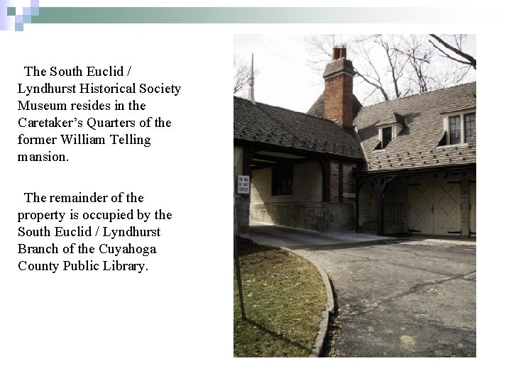 The South Euclid / Lyndhurst Historical Society Museum resides in the Caretaker’s Quarters of