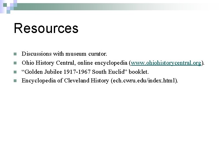 Resources n n Discussions with museum curator. Ohio History Central, online encyclopedia (www. ohiohistorycentral.