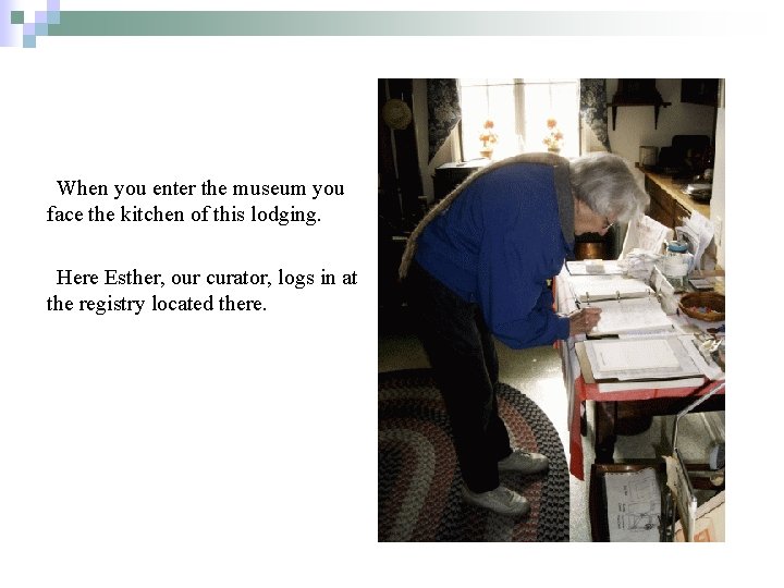 When you enter the museum you face the kitchen of this lodging. Here Esther,