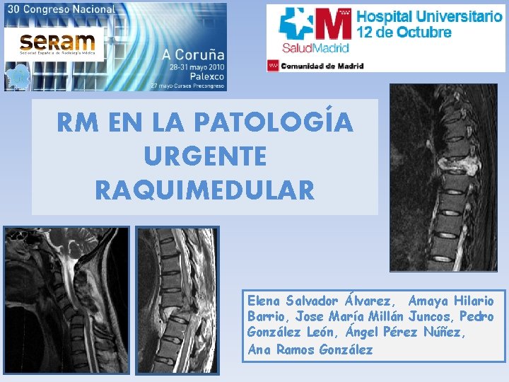 RM EN LA PATOLOGÍA URGENTE RAQUIMEDULAR Elena Salvador Álvarez, Amaya Hilario Barrio, Jose María