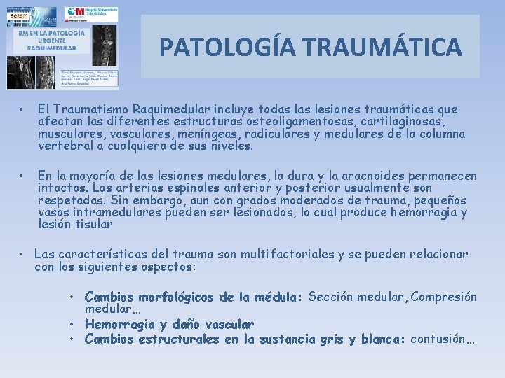 PATOLOGÍA TRAUMÁTICA • El Traumatismo Raquimedular incluye todas lesiones traumáticas que afectan las diferentes