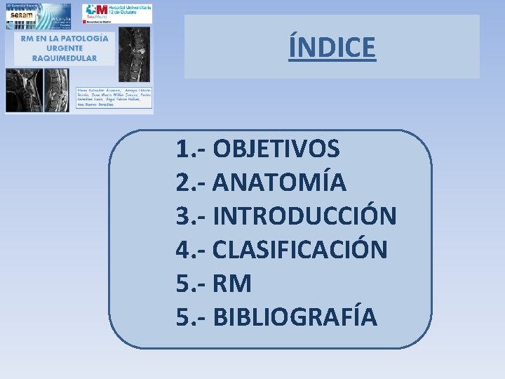 ÍNDICE 1. - OBJETIVOS 2. - ANATOMÍA 3. - INTRODUCCIÓN 4. - CLASIFICACIÓN 5.
