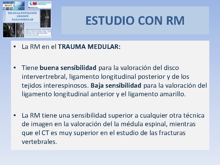 ESTUDIO CON RM • La RM en el TRAUMA MEDULAR: • Tiene buena sensibilidad