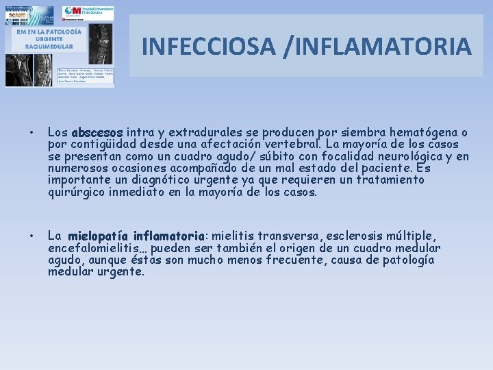 INFECCIOSA /INFLAMATORIA • Los abscesos intra y extradurales se producen por siembra hematógena o