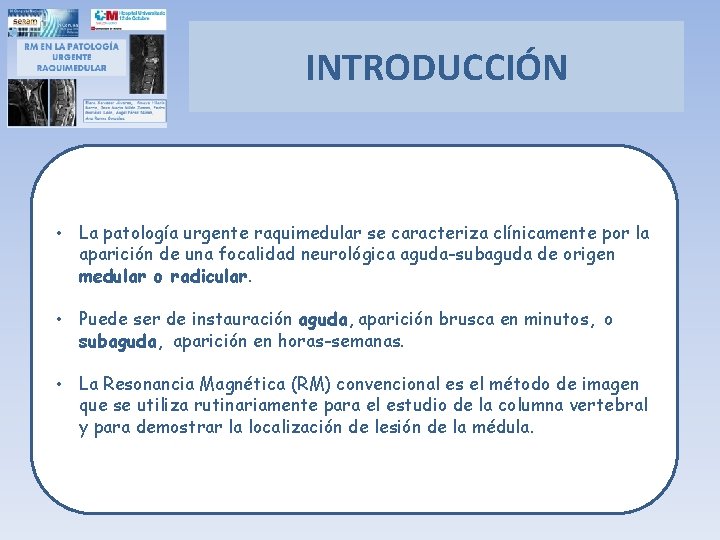 INTRODUCCIÓN • La patología urgente raquimedular se caracteriza clínicamente por la aparición de una