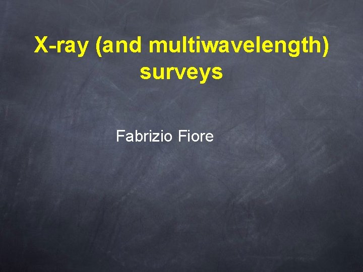 X-ray (and multiwavelength) surveys Fabrizio Fiore 