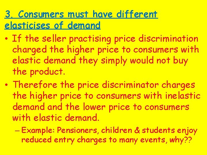 3. Consumers must have different elasticises of demand • If the seller practising price