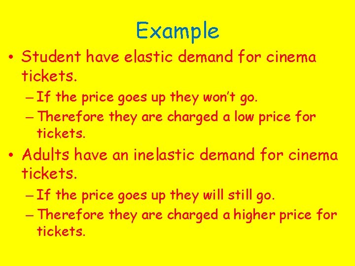 Example • Student have elastic demand for cinema tickets. – If the price goes