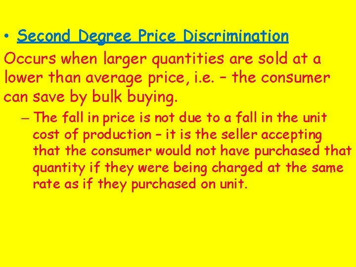  • Second Degree Price Discrimination Occurs when larger quantities are sold at a