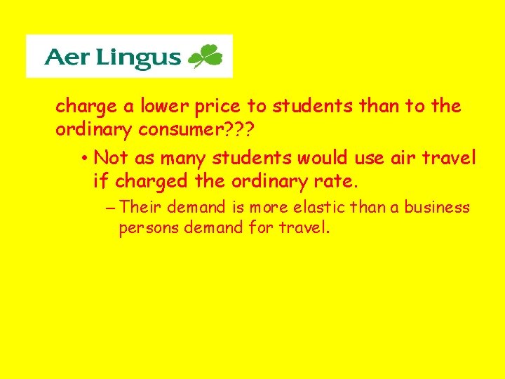 charge a lower price to students than to the ordinary consumer? ? ? •