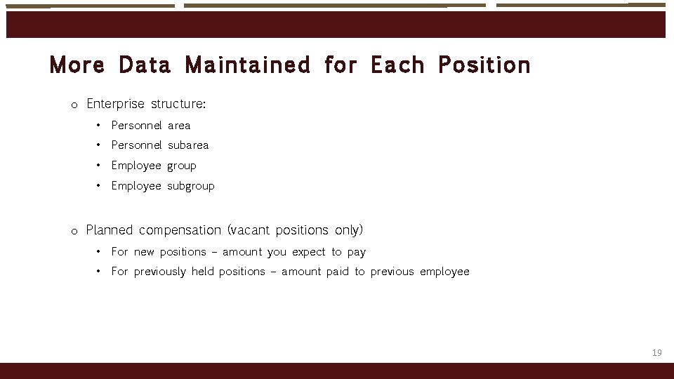 More Da ta Maint aine d f or Each Position o Enterprise structure: •