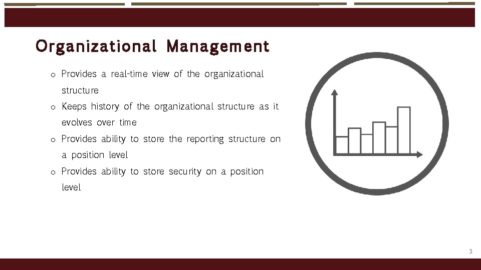 Orga nizational Manage me nt o Provides a real-time view of the organizational structure