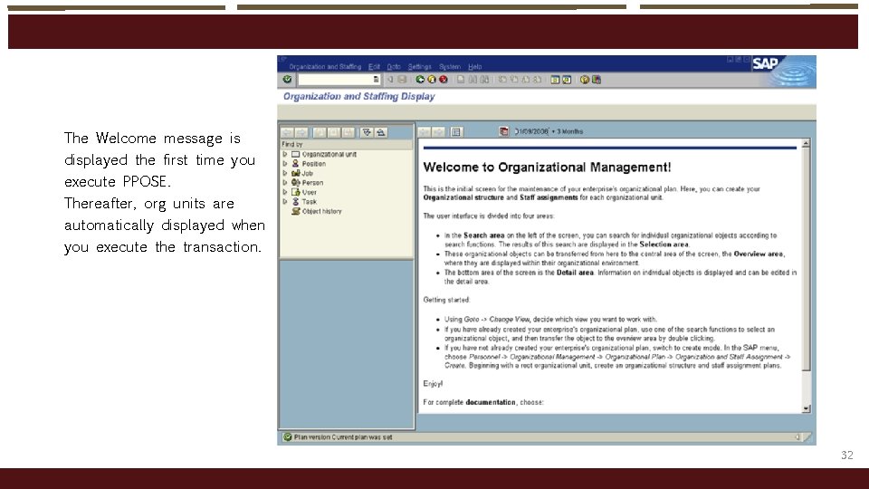 The Welcome message is displayed the first time you execute PPOSE. Thereafter, org units