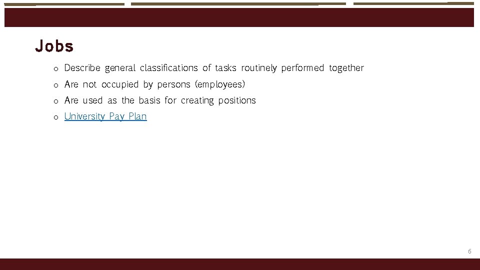 Jobs o Describe general classifications of tasks routinely performed together o Are not occupied