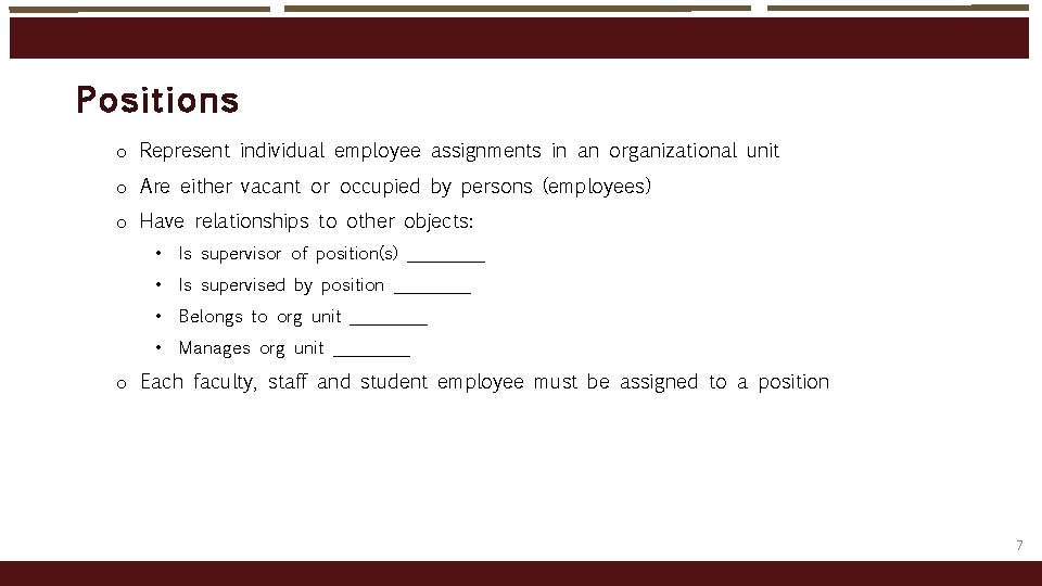Pos it ions o Represent individual employee assignments in an organizational unit o Are