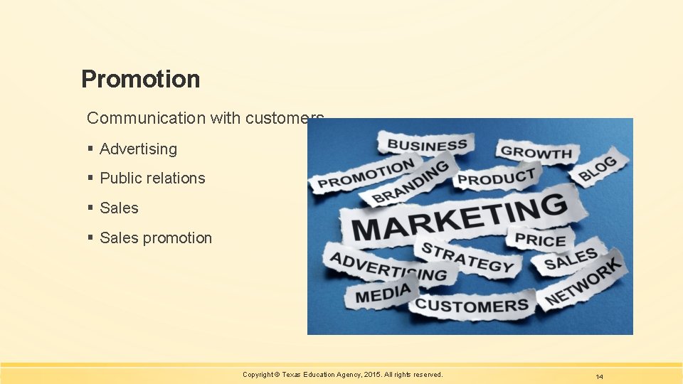 Promotion Communication with customers § Advertising § Public relations § Sales promotion Copyright ©