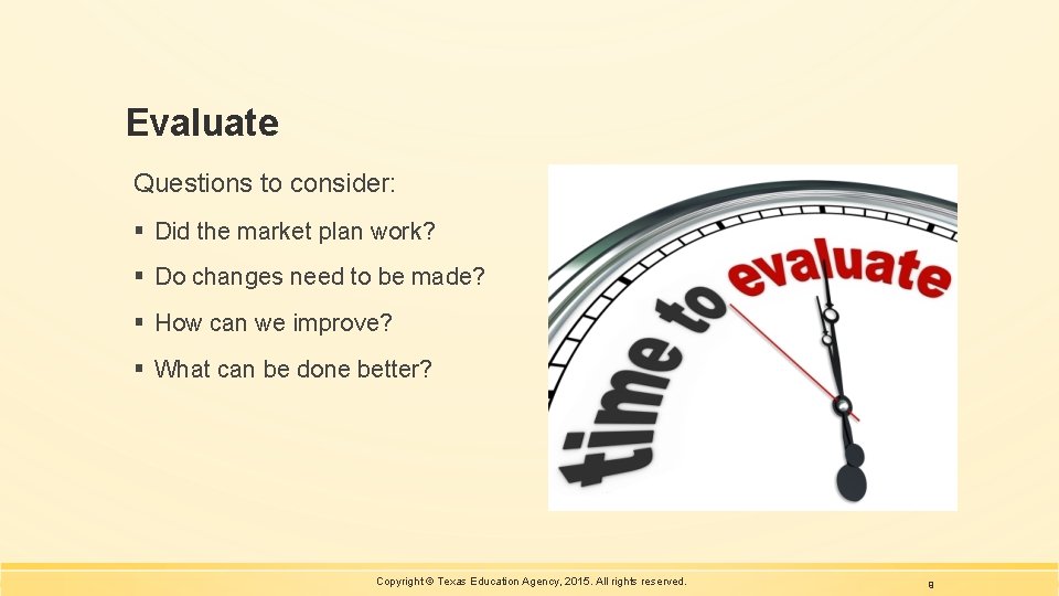 Evaluate Questions to consider: § Did the market plan work? § Do changes need