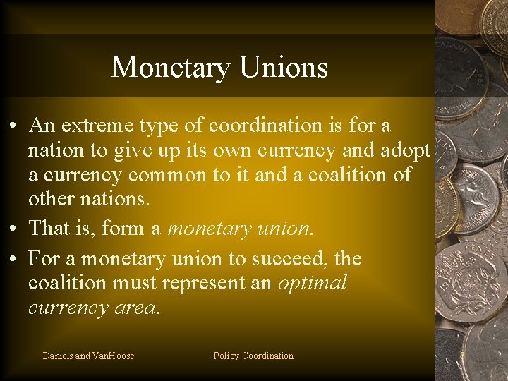 Monetary Unions • An extreme type of coordination is for a nation to give