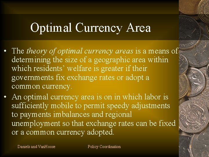 Optimal Currency Area • The theory of optimal currency areas is a means of