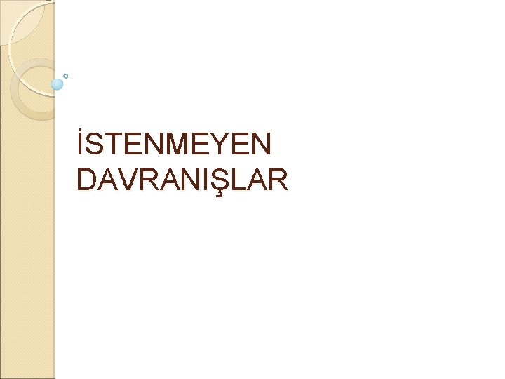 İSTENMEYEN DAVRANIŞLAR 