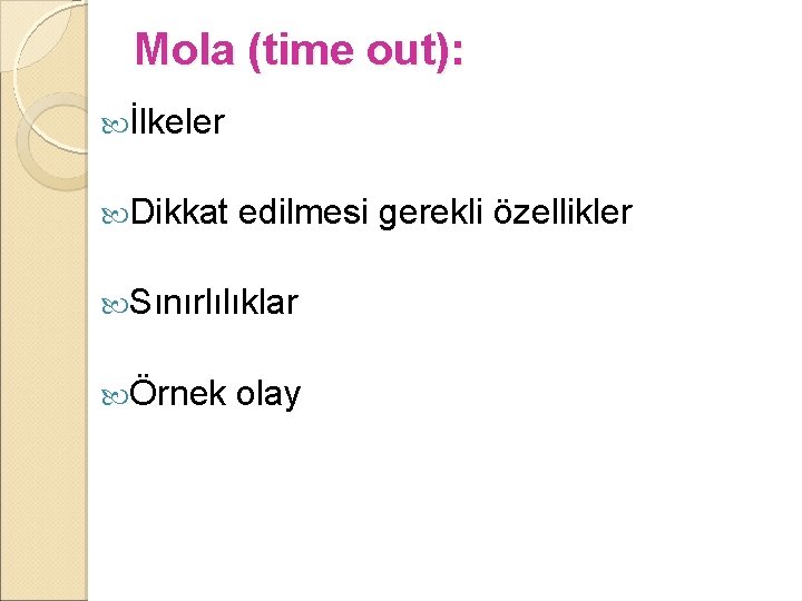 Mola (time out): İlkeler Dikkat edilmesi gerekli özellikler Sınırlılıklar Örnek olay 