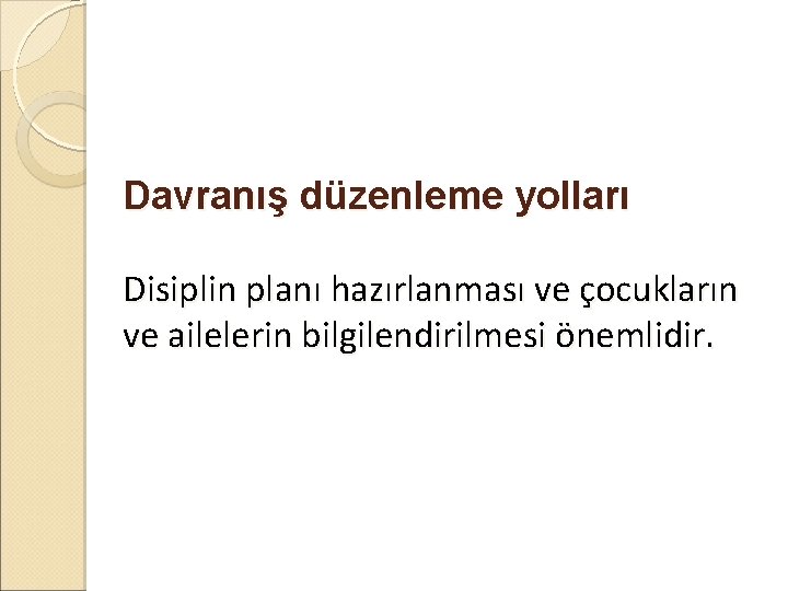 Davranış düzenleme yolları Disiplin planı hazırlanması ve çocukların ve ailelerin bilgilendirilmesi önemlidir. 