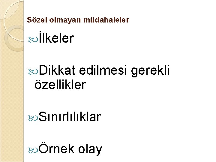 Sözel olmayan müdahaleler İlkeler Dikkat edilmesi gerekli özellikler Sınırlılıklar Örnek olay 