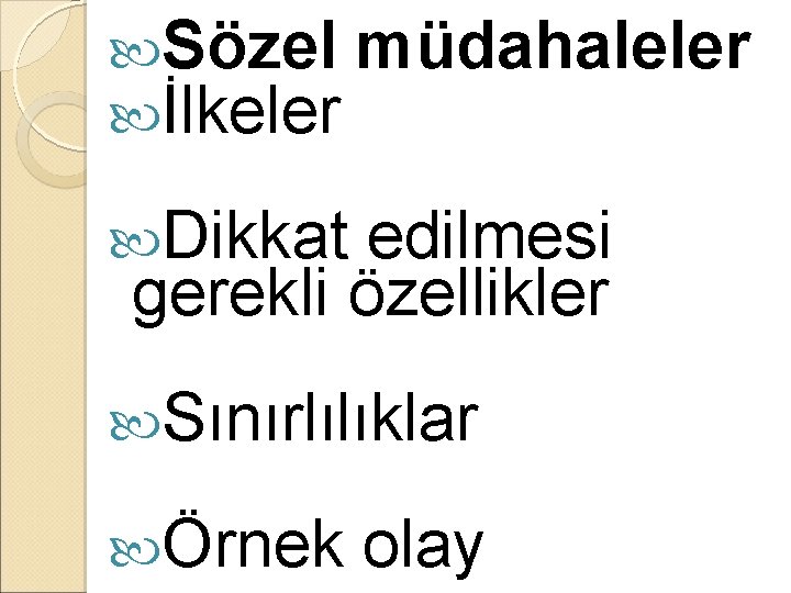  Sözel müdahaleler İlkeler Dikkat edilmesi gerekli özellikler Sınırlılıklar Örnek olay 