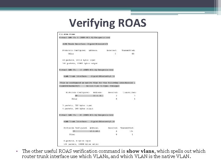 Verifying ROAS • The other useful ROAS verification command is show vlans, which spells