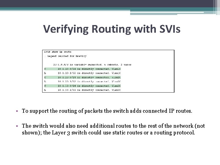 Verifying Routing with SVIs • To support the routing of packets the switch adds