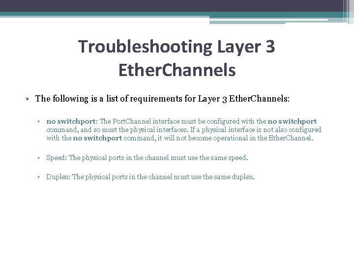 Troubleshooting Layer 3 Ether. Channels • The following is a list of requirements for