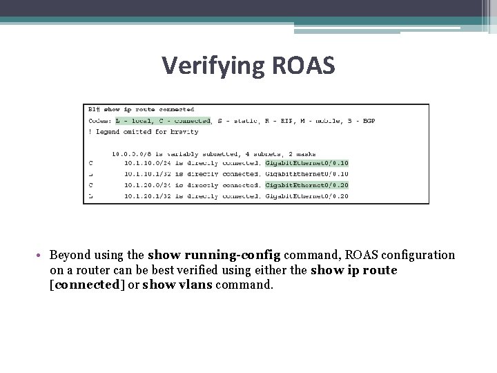 Verifying ROAS • Beyond using the show running-config command, ROAS configuration on a router