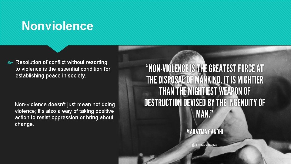 Nonviolence Resolution of conflict without resorting to violence is the essential condition for establishing